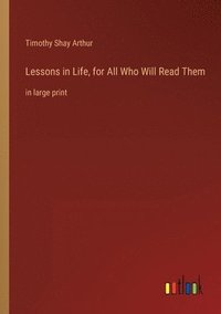 bokomslag Lessons in Life, for All Who Will Read Them