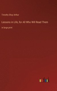 bokomslag Lessons in Life, for All Who Will Read Them