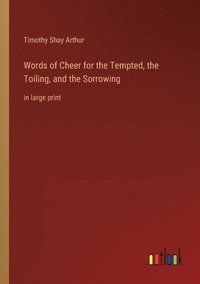 bokomslag Words of Cheer for the Tempted, the Toiling, and the Sorrowing