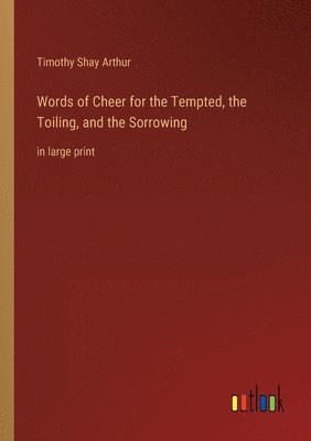 bokomslag Words of Cheer for the Tempted, the Toiling, and the Sorrowing