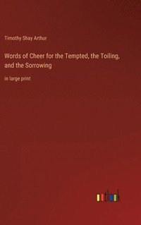 bokomslag Words of Cheer for the Tempted, the Toiling, and the Sorrowing