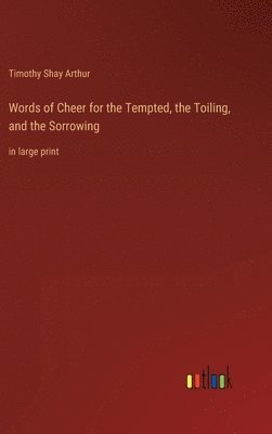 Words of Cheer for the Tempted, the Toiling, and the Sorrowing 1