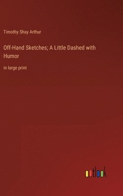 Off-Hand Sketches; A Little Dashed with Humor