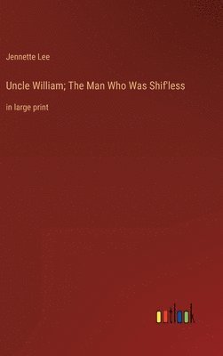 bokomslag Uncle William; The Man Who Was Shif'less