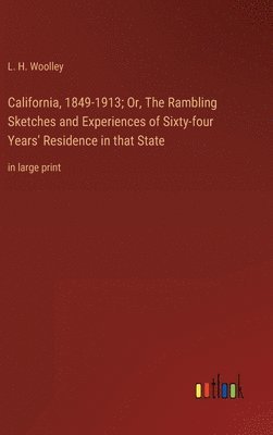 bokomslag California, 1849-1913; Or, The Rambling Sketches and Experiences of Sixty-four Years' Residence in that State