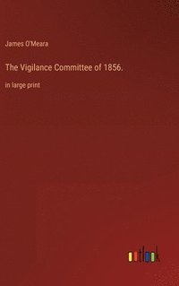 bokomslag The Vigilance Committee of 1856.
