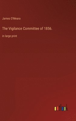 The Vigilance Committee of 1856. 1