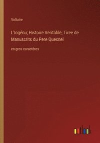 bokomslag L'Ingenu; Histoire Veritable, Tiree de Manuscrits du Pere Quesnel