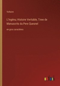 bokomslag L'Ingénu; Histoire Veritable, Tiree de Manuscrits du Pere Quesnel