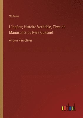 L'Ingenu; Histoire Veritable, Tiree de Manuscrits du Pere Quesnel 1