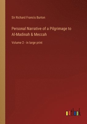 Personal Narrative of a Pilgrimage to Al-Madinah & Meccah: Volume 2 - in large print 1