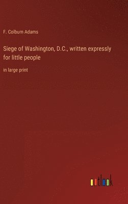 Siege of Washington, D.C., written expressly for little people