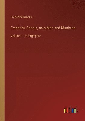 bokomslag Frederick Chopin, as a Man and Musician