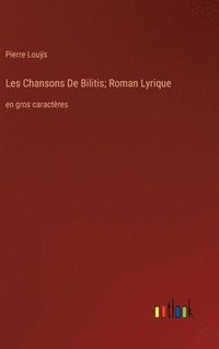 bokomslag Les Chansons De Bilitis; Roman Lyrique