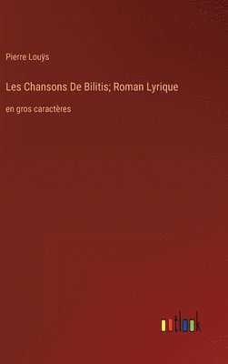 bokomslag Les Chansons De Bilitis; Roman Lyrique