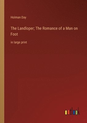 bokomslag The Landloper; The Romance of a Man on Foot