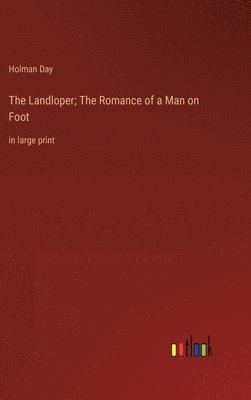 bokomslag The Landloper; The Romance of a Man on Foot