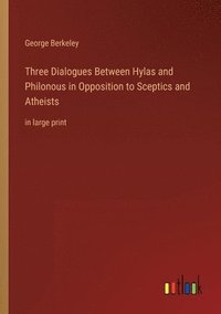 bokomslag Three Dialogues Between Hylas and Philonous in Opposition to Sceptics and Atheists