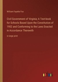 bokomslag Civil Government of Virginia; A Text-book for Schools Based Upon the Constitution of 1902 and Conforming to the Laws Enacted in Accordance Therewith