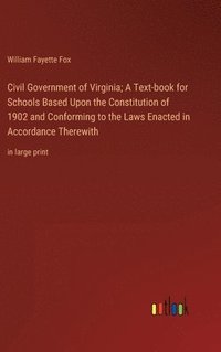 bokomslag Civil Government of Virginia; A Text-book for Schools Based Upon the Constitution of 1902 and Conforming to the Laws Enacted in Accordance Therewith