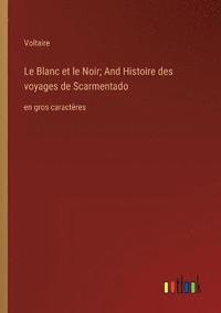 bokomslag Le Blanc et le Noir; And Histoire des voyages de Scarmentado