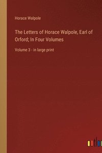 bokomslag The Letters of Horace Walpole, Earl of Orford; In Four Volumes