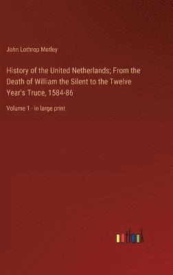 bokomslag History of the United Netherlands; From the Death of William the Silent to the Twelve Year's Truce, 1584-86