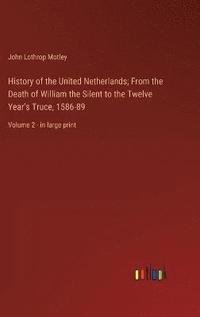 bokomslag History of the United Netherlands; From the Death of William the Silent to the Twelve Year's Truce, 1586-89