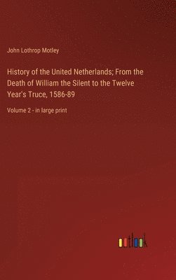 bokomslag History of the United Netherlands; From the Death of William the Silent to the Twelve Year's Truce, 1586-89