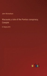 bokomslag Wacousta; a tale of the Pontiac conspiracy; Complet
