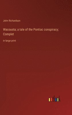 bokomslag Wacousta; a tale of the Pontiac conspiracy; Complet