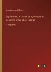 bokomslag Dry-Farming; A System of Agriculture for Countries under a Low Rainfall