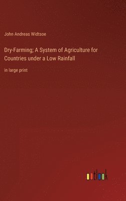 bokomslag Dry-Farming; A System of Agriculture for Countries under a Low Rainfall