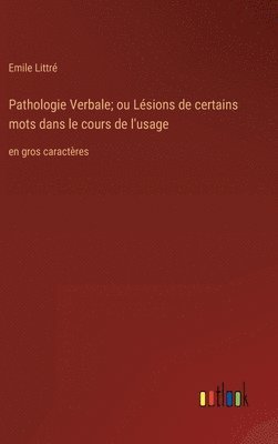 bokomslag Pathologie Verbale; ou Lsions de certains mots dans le cours de l'usage