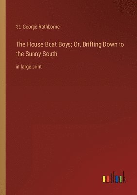 bokomslag The House Boat Boys; Or, Drifting Down to the Sunny South