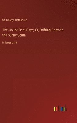 The House Boat Boys; Or, Drifting Down to the Sunny South 1