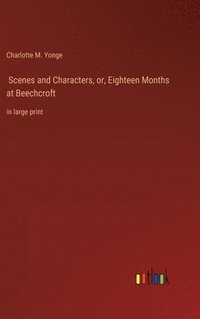 bokomslag Scenes and Characters, or, Eighteen Months at Beechcroft