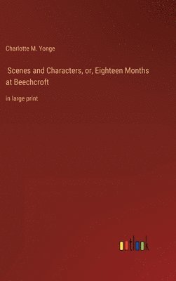 bokomslag Scenes and Characters, or, Eighteen Months at Beechcroft