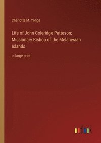 bokomslag Life of John Coleridge Patteson; Missionary Bishop of the Melanesian Islands