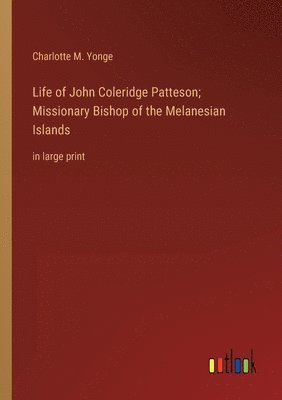 bokomslag Life of John Coleridge Patteson; Missionary Bishop of the Melanesian Islands