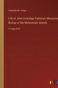 bokomslag Life of John Coleridge Patteson; Missionary Bishop of the Melanesian Islands