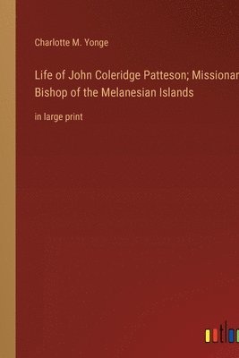 bokomslag Life of John Coleridge Patteson; Missionary Bishop of the Melanesian Islands