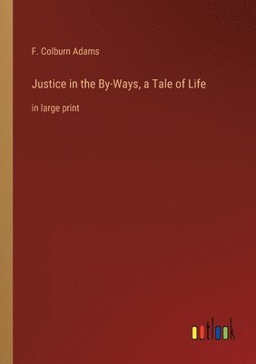 bokomslag Justice in the By-Ways, a Tale of Life