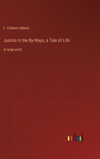 bokomslag Justice in the By-Ways, a Tale of Life