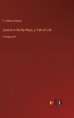 bokomslag Justice in the By-Ways, a Tale of Life