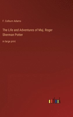 bokomslag The Life and Adventures of Maj. Roger Sherman Potter