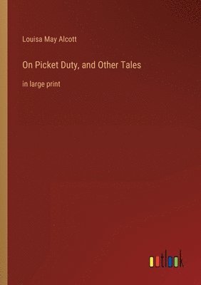 On Picket Duty, and Other Tales 1