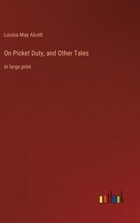 bokomslag On Picket Duty, and Other Tales