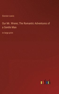 Our Mr. Wrenn; The Romantic Adventures of a Gentle Man 1