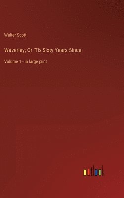 Waverley; Or 'Tis Sixty Years Since
